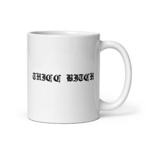 THICC BITCH (in black goth font) coffee mug