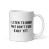 I Listen To Bands That Don’t Even Exist Yet (in distressed black letters) mug