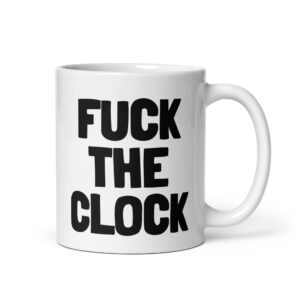 Fuck The Clock coffee mug