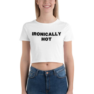 IRONICALLY HOT Crop Top Tee Shirt