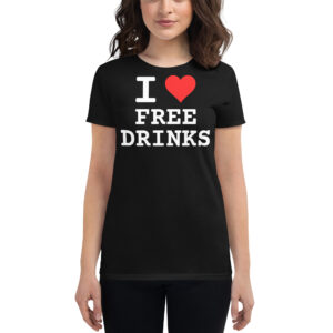 I Love Free Drinks women’s t-shirt Black