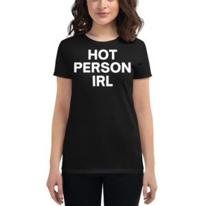 HOT PERSON IRL Women t-shirt