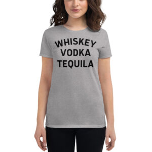 Whiskey Vodka Tequila Women's t-shirt