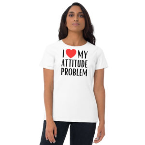 I Love My Attitude Problem Women's t-shirt