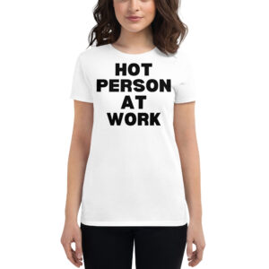 HOT PERSON AT WORK (in black letters) Women's T-Shirt