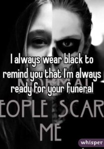 I Always Wear Black So I Can Be Ready For Your Funeral - Normal People Scare Me