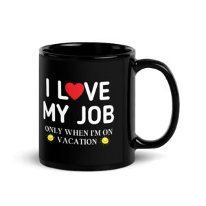I Love My Job Only When I'm On Vacation - Heart and Sun Black Glossy Mug