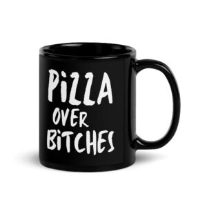 PiZZA over BiTCHES Black Coffee Mug