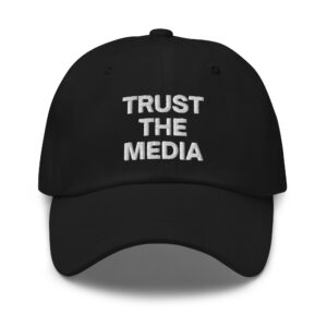 TRUST THE MEDIA Dad hat (Embroidered)