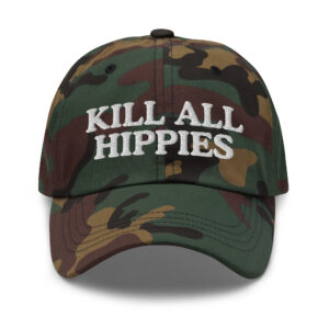 KILL ALL HIPPIES Dad hat (Embroidered)