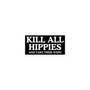 Alternative view of KILL ALL HIPPIES And Take Their Weed sticker