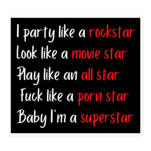Party Like A Rockstar Look Like A Movie Star Play Like an All Star Fuck Like a Porn Star Sticker