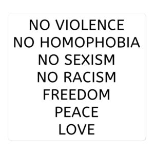 No Violence, No Homophobia, No Sexism, No Racism, Freedom, Peace, Love sticker
