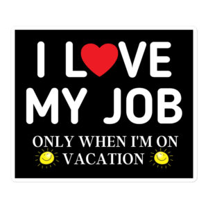 I Love My Job Only When I’m On Vacation – Heart and Sun sticker