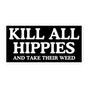 KILL ALL HIPPIES And Take Their Weed sticker