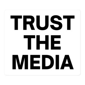 TRUST THE MEDIA (in black letters) sticker