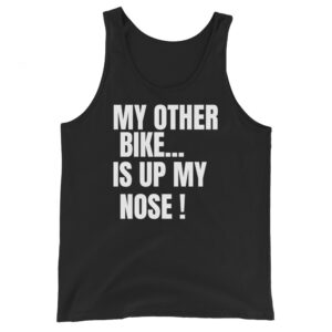 MY OTHER BIKE IS UP MY NOSE Tank Top
