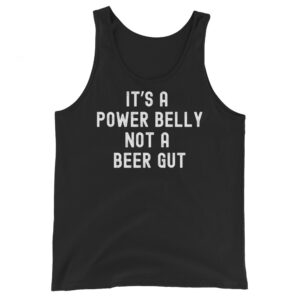 It’s a Power Belly not a Beer Gut Tank Top