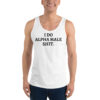 I DO ALPHA MALE SHIT Tank Top (black font version)