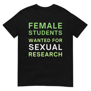 Female Students Wanted For Sexual Research T-Shirt