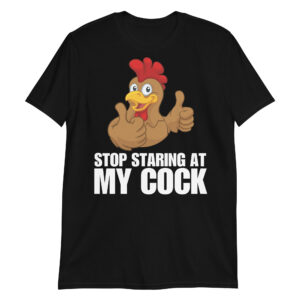 STOP STARING AT MY COCK T-Shirt