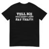Tell Me You Didn’t Just Say That Booker T Wrestling shirt
