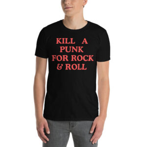 KILL A PUNK FOR ROCK & ROLL T-Shirt (red letters version)