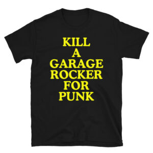 Kill A Garage Rocker For Punk T-Shirt