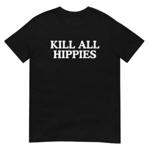 KILL ALL HIPPIES T-Shirt