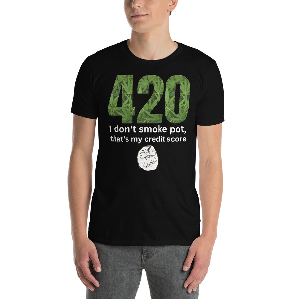420 I Don't Smoke Pot, That's My Credit Score T-Shirt - Image 4