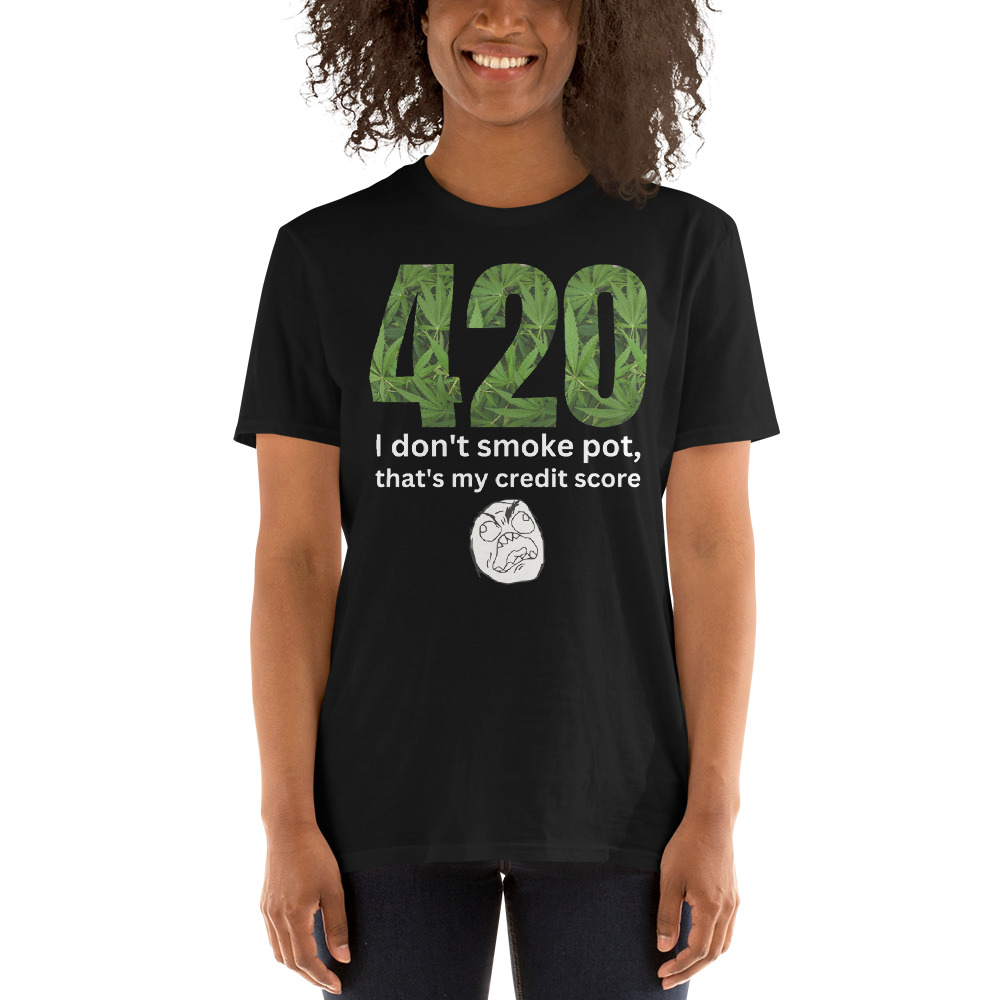 420 I Don't Smoke Pot, That's My Credit Score T-Shirt - Image 5