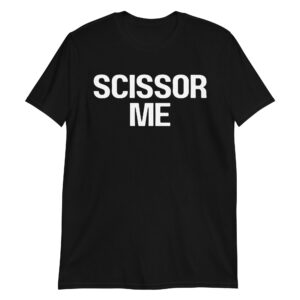 SCISSOR ME T-Shirt