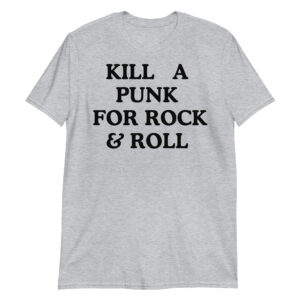 KILL A PUNK FOR ROCK & ROLL T-Shirt