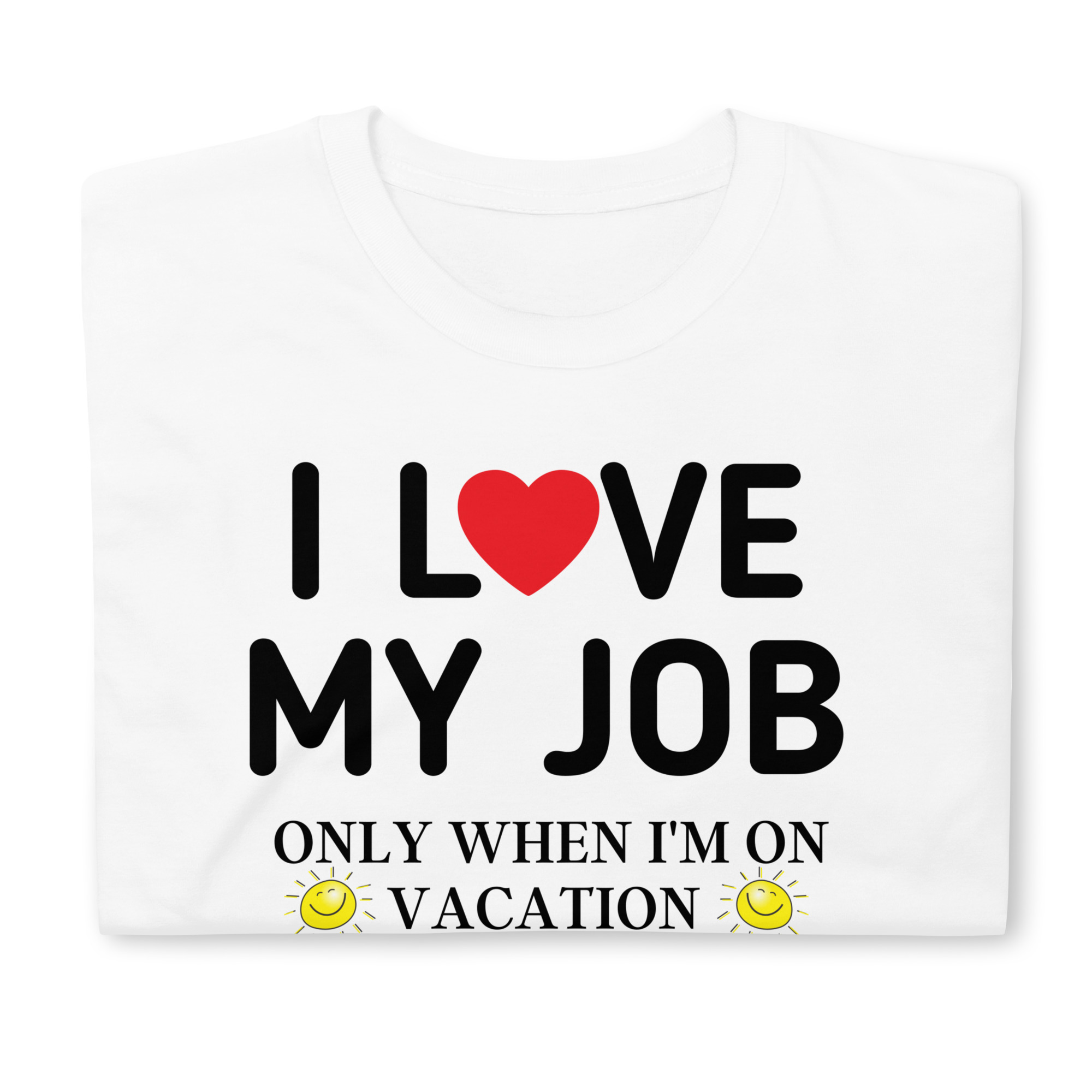 I Love My Job Only When I’m On Vacation T-Shirt - Image 4