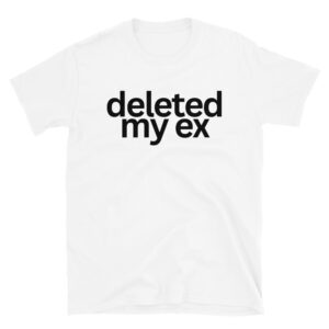 Deleted My Ex (in black letters) T-Shirt