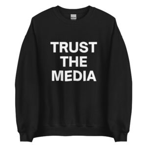 TRUST THE MEDIA Sweatshirt