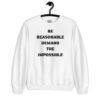 Be Reasonable Demand The Impossible Sweatshirt