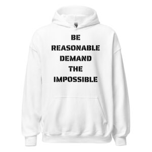 Be Reasonable Demand The Impossible Hoodie