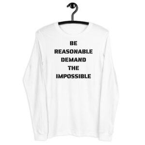 Be Reasonable Demand The Impossible Long Sleeve Shirt