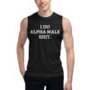 I DO ALPHA MALE SHIT Muscle Shirt