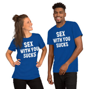 SEX WITH YOU SUCKS t-shirt