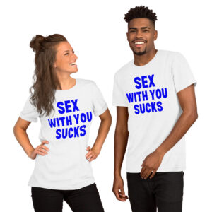 SEX WITH YOU SUCKS t-shirt (in blue letters)