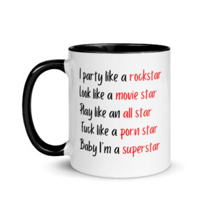 I Party Like A Rockstar Look Like A Movie Star Play Like an All Star Fuck Like a Porn Star Baby I’m a Superstar Mug