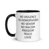 No Violence, No Homophobia, No Sexism, No Racism, Freedom, Peace, Love Mug with Color Inside