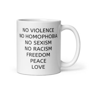 No Violence, No Homophobia, No Sexism, No Racism, Freedom, Peace, Love mug