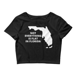 Alternative view of Not Everything Is Flat In Florida – Florida Map Crop Top Shirt