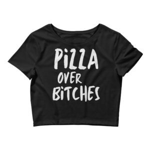 PiZZA over BiTCHES Crop Top Tee