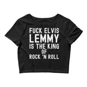 Fuck Elvis LEMMY Is The King Of Rock 'N Roll Crop Top Tee