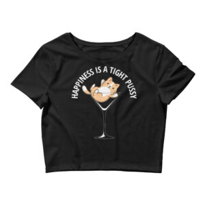 HAPPINESS IS A TIGHT PUSSY Crop Top Tee