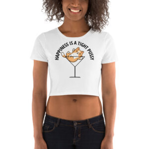 HAPPINESS IS A TIGHT PUSSY Crop Top